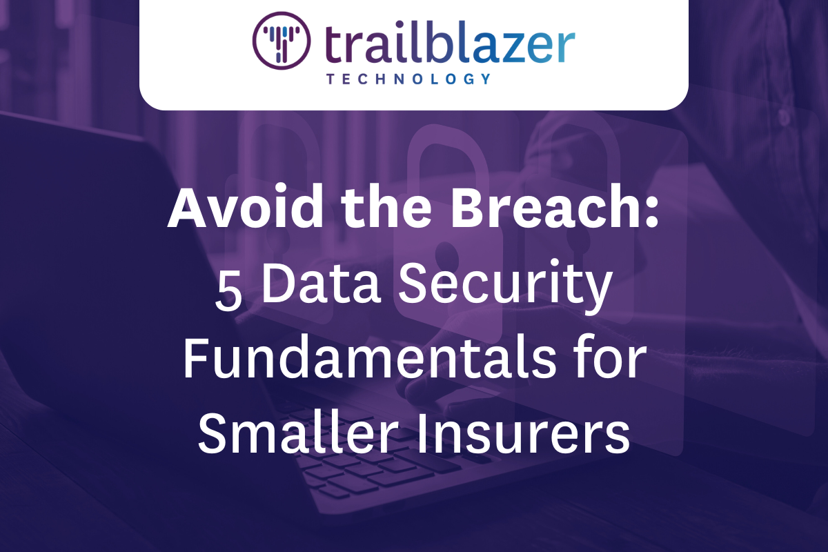 Avoid the Breach: 5 Data Security Fundamentals for Smaller Insurers