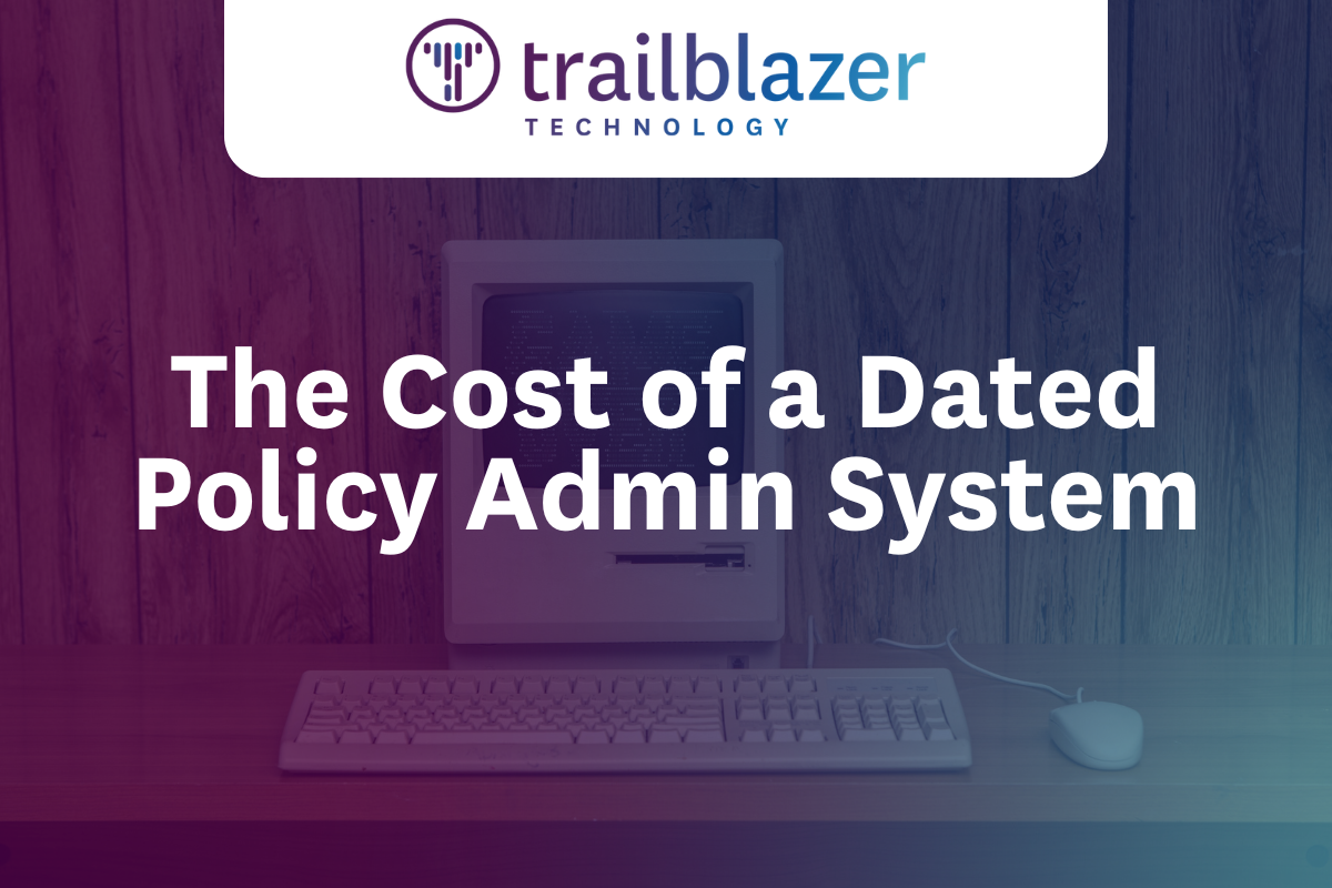 The Cost of a Dated Policy Admin System