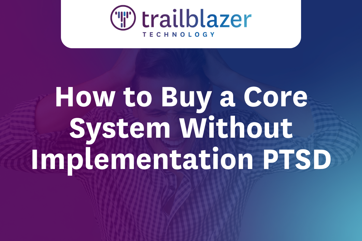 How to Buy a Core System Without Implementation PTSD