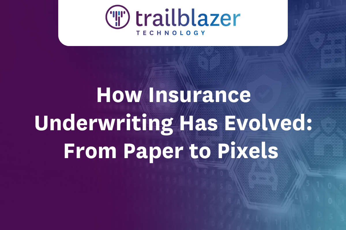 How Insurance Underwriting has Evolved: From Paper to Pixels
