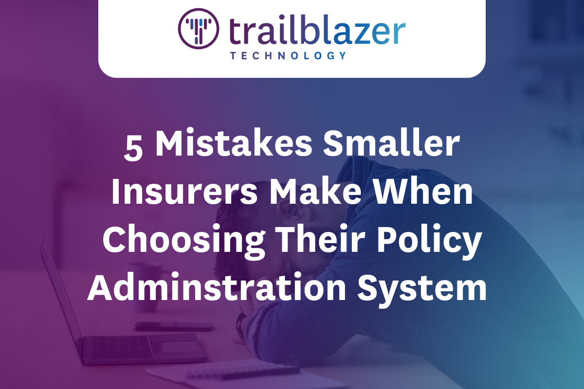 5 Mistakes Smaller Insurers Make When Choosing Their Policy Administration System